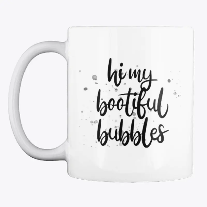 "Hi my bootiful bubbles" Mug