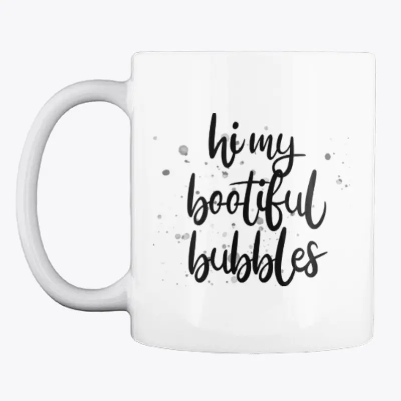 "Hi my bootiful bubbles" Mug